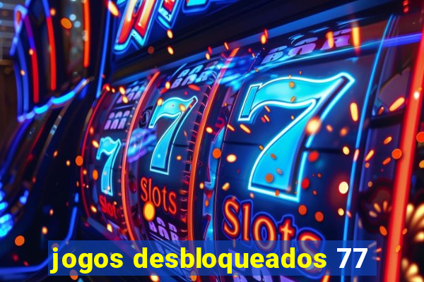 jogos desbloqueados 77